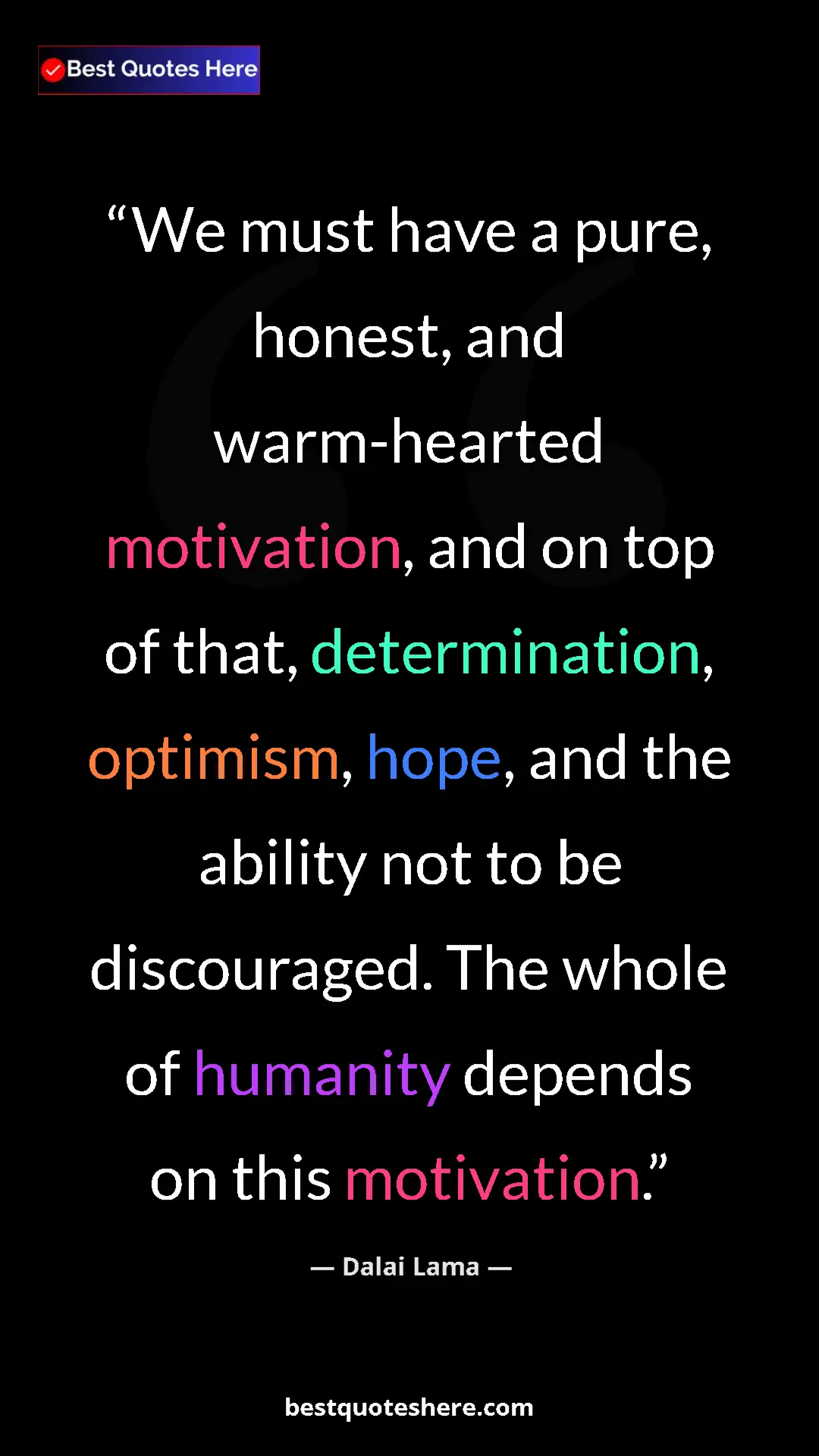 Dalai Lama Quote Card: "We must have a pure, honest, and warm-hearted motivation,..." Pinterest quote poster by Dalai Lama: "We must have a pure, honest, and warm-hearted motivation,..."