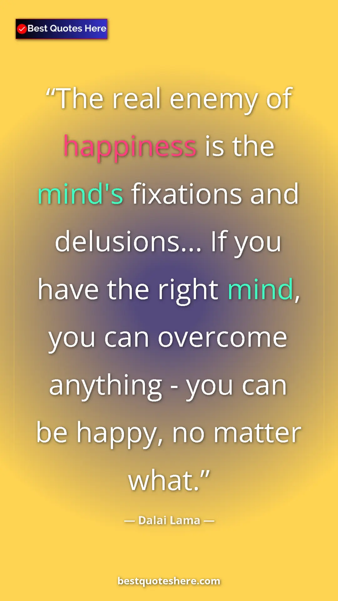 Dalai Lama Quote Card: "The real enemy of happiness is the mind's fixations and..." Pinterest quote poster by Dalai Lama: "The real enemy of happiness is the mind's fixations and..."