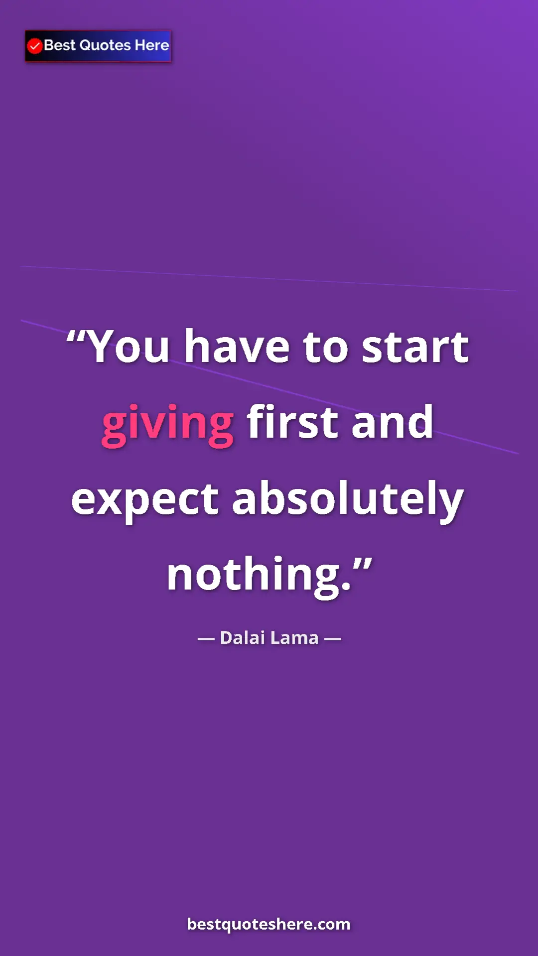 Dalai Lama Quote Card: "You have to start giving first and expect absolutely..." Pinterest quote poster by Dalai Lama: "You have to start giving first and expect absolutely..."