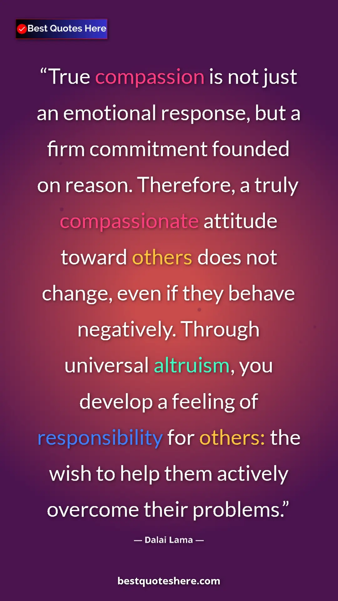 Dalai Lama Quote Card: "True compassion is not just an emotional response, but a..." Pinterest quote poster by Dalai Lama: "True compassion is not just an emotional response, but a..."