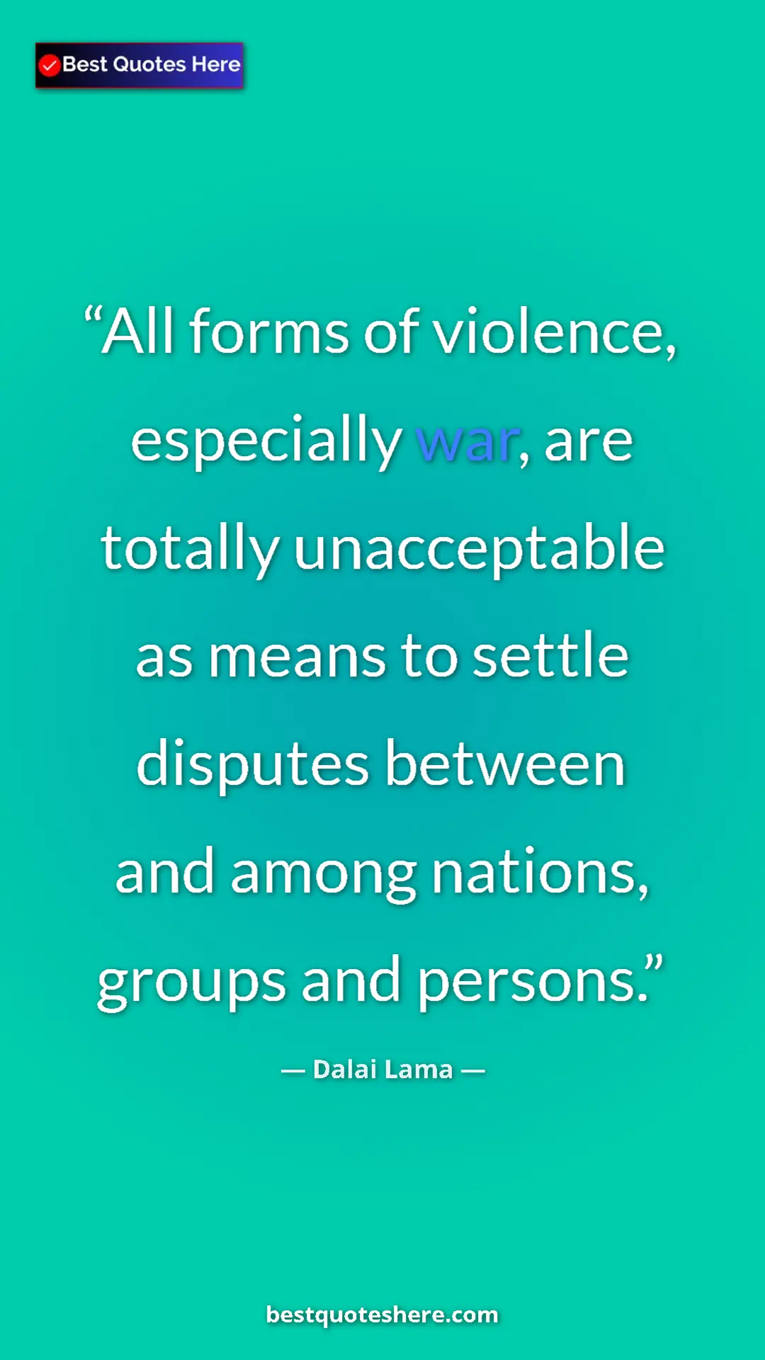 Dalai Lama Quote Card: "All forms of violence, especially war, are totally..." Pinterest quote poster by Dalai Lama: "All forms of violence, especially war, are totally..."