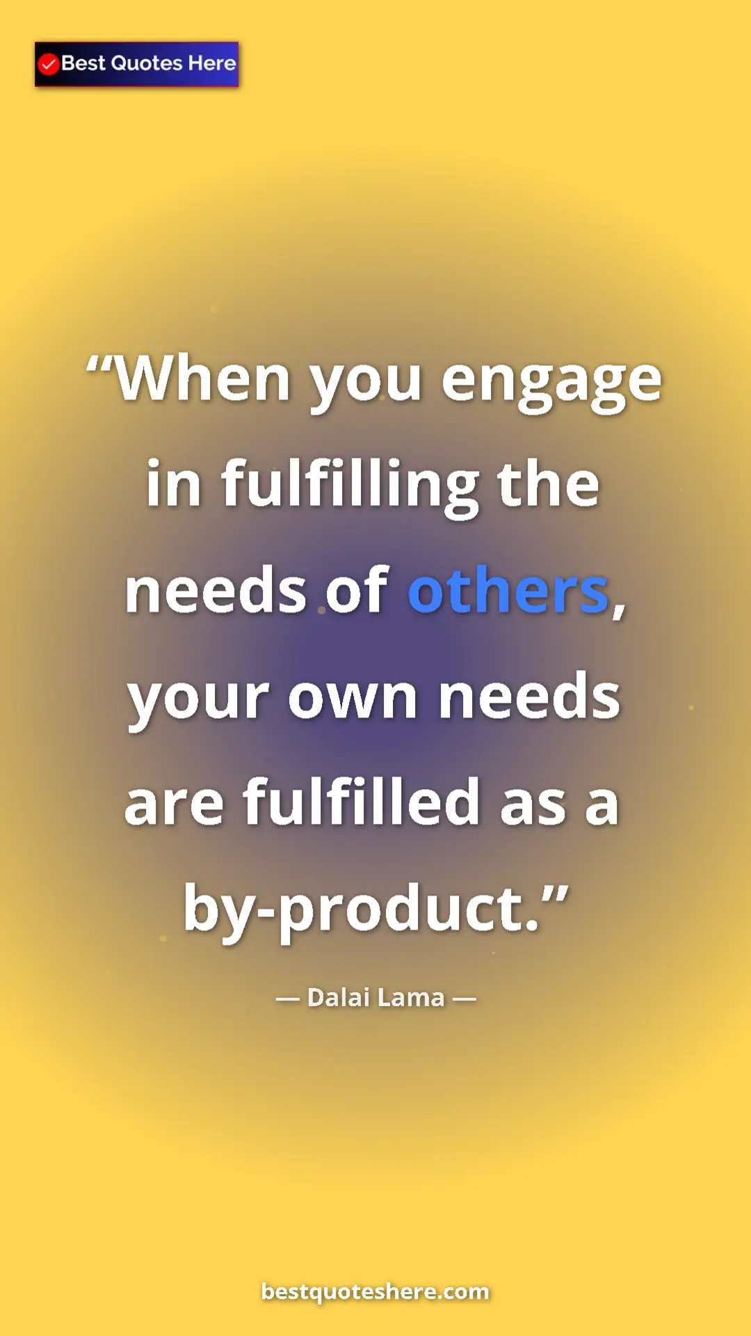 Pinterest quote poster by Dalai Lama: "When you engage in fulfilling the needs of others, your own..."