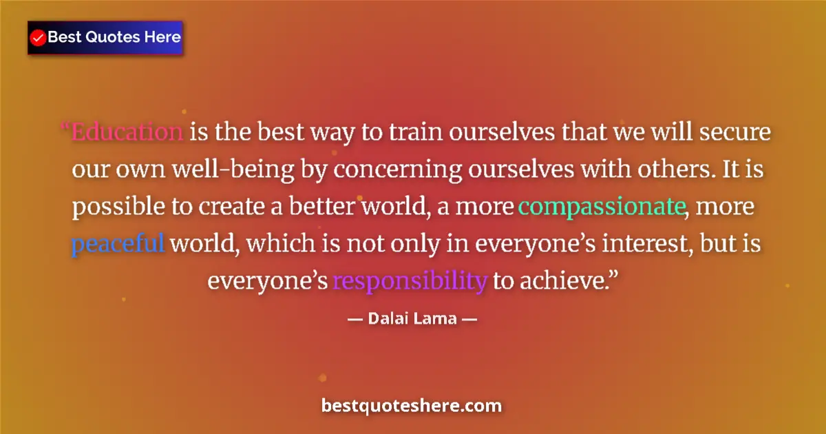 Image for the quote by Dalai Lama: Education is the best way to train ourselves that we will secure our own well-being by concerning ou...