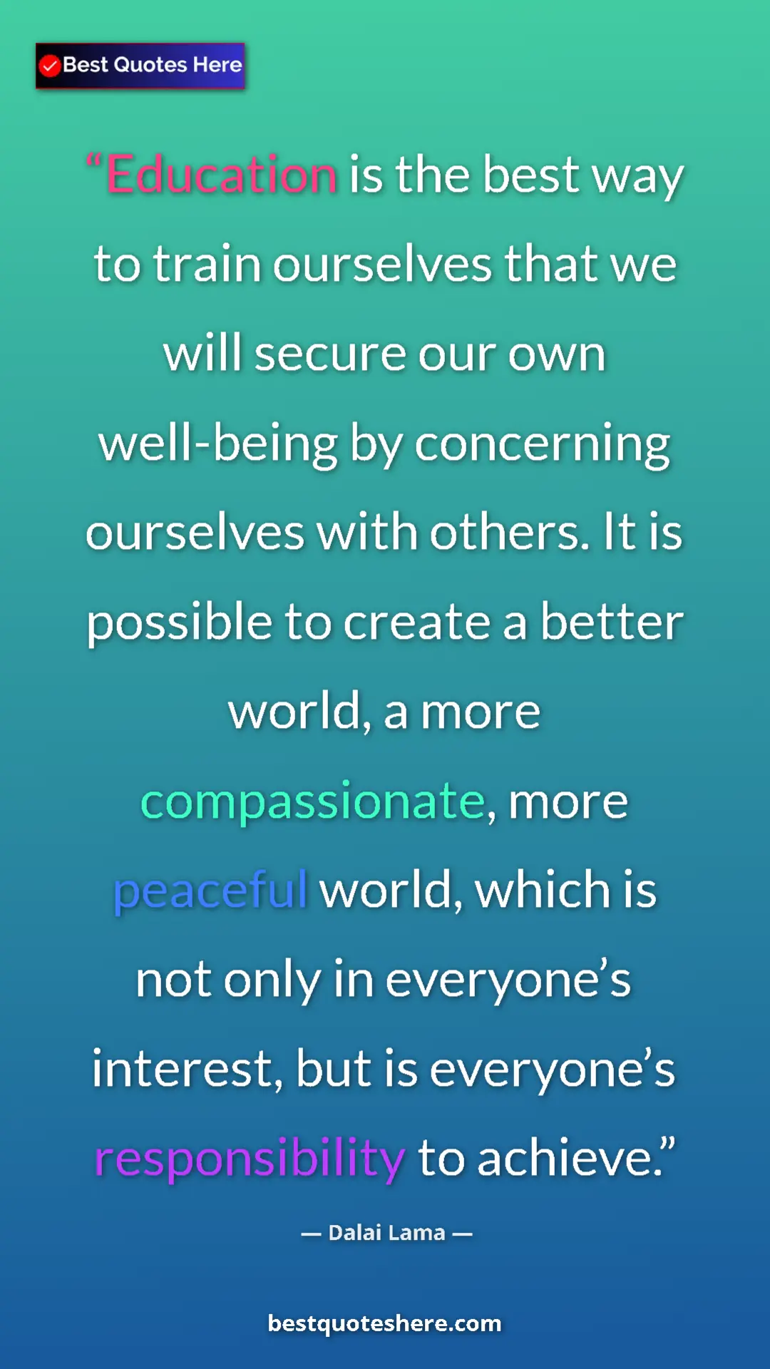 Dalai Lama Quote Card: "Education is the best way to train ourselves that we will..." Pinterest quote poster by Dalai Lama: "Education is the best way to train ourselves that we will..."