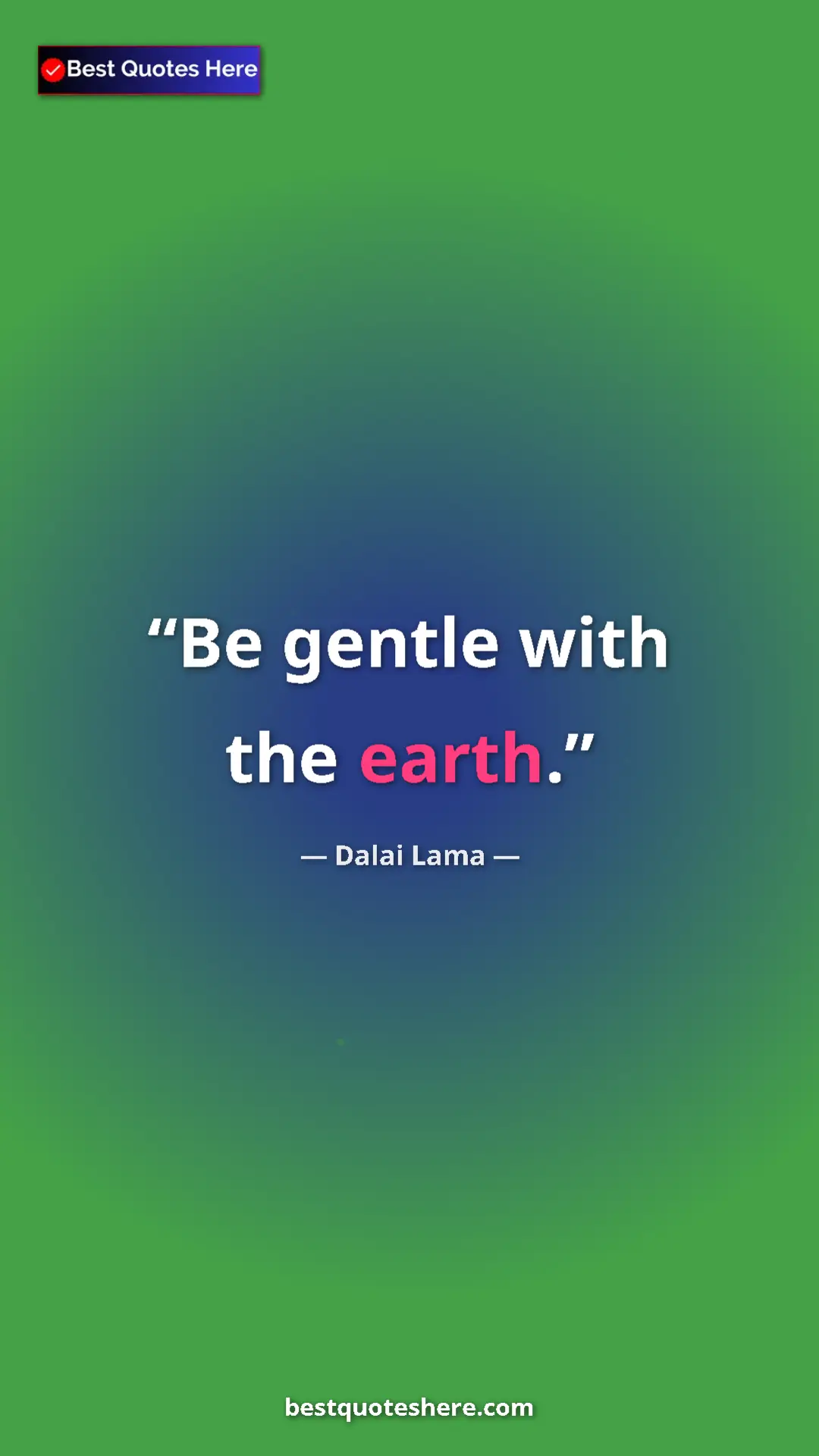 Dalai Lama Quote Card: "Be gentle with the earth." Pinterest quote poster by Dalai Lama: "Be gentle with the earth."