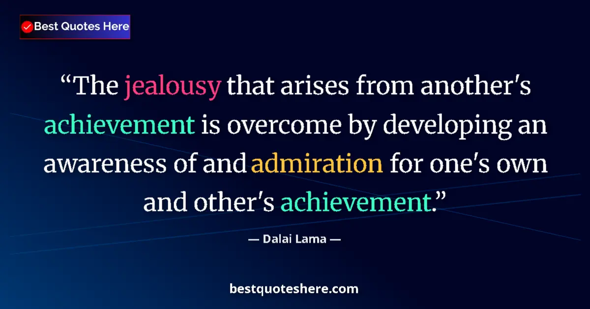 Quote by Dalai Lama: The jealousy that arises from another's achievement is overcome by developing an awareness of and ad...