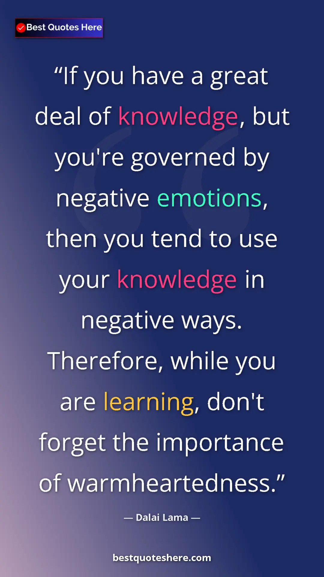 Pinterest quote poster by Dalai Lama: "If you have a great deal of knowledge, but you're governed b"