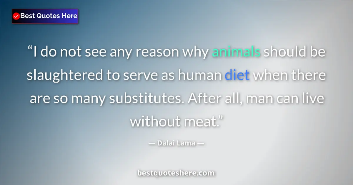 Image for the quote by Dalai Lama: I do not see any reason why animals should be slaughtered to serve as human diet when there are so m...