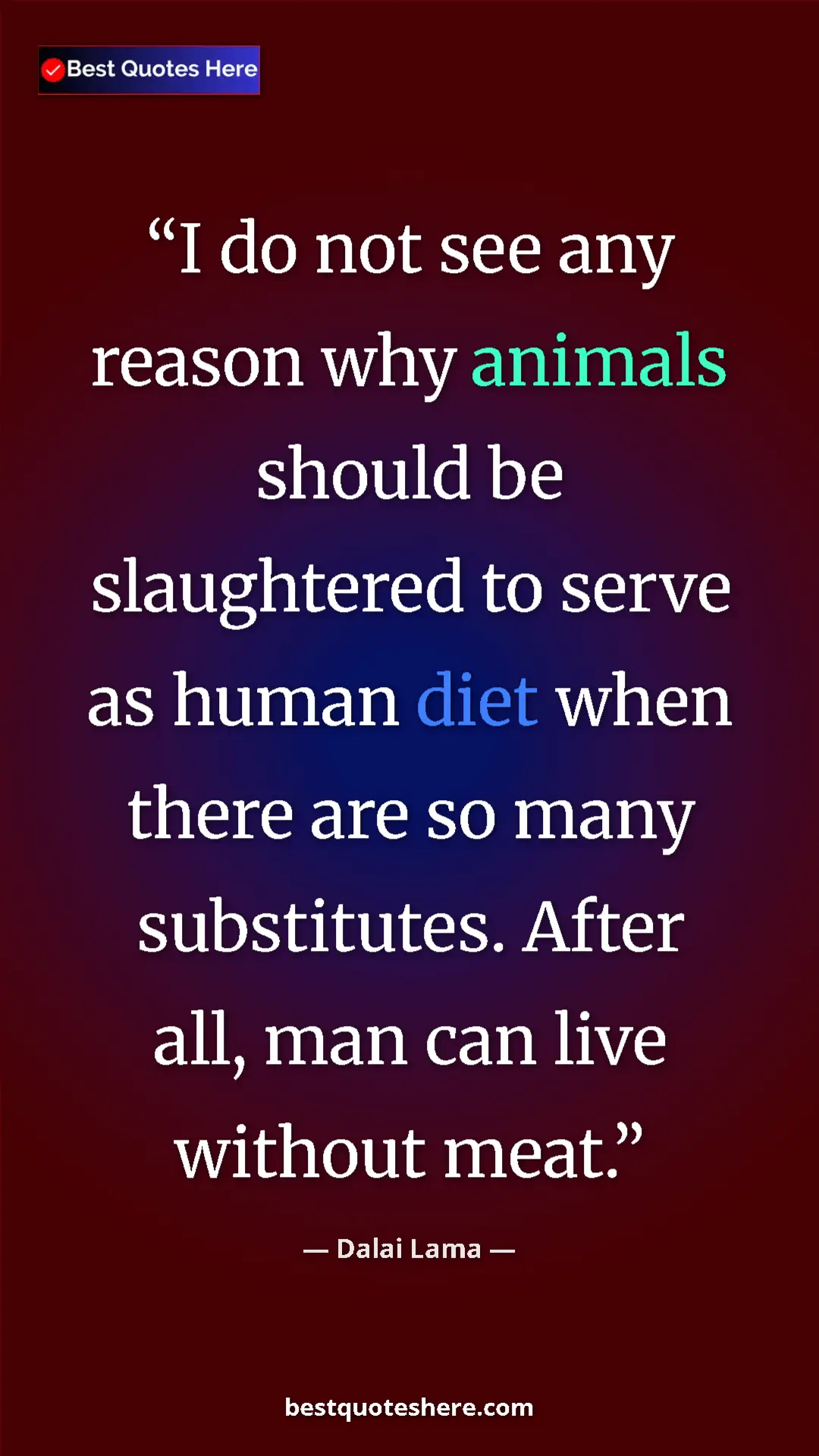 Dalai Lama Quote Card: "I do not see any reason why animals should be slaughtered to" Pinterest quote poster by Dalai Lama: "I do not see any reason why animals should be slaughtered to"