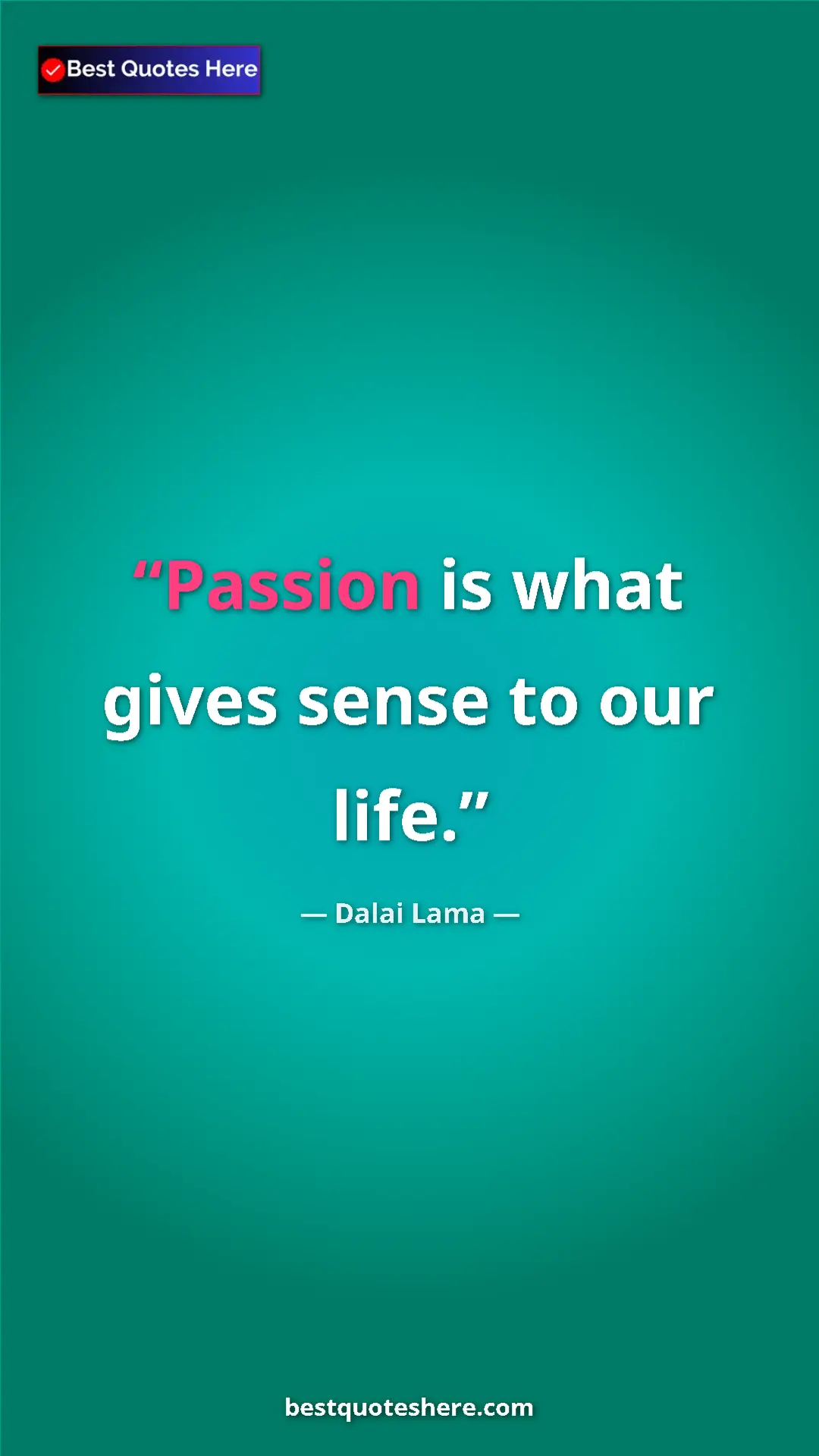 Dalai Lama Quote Card: "Passion is what gives sense to our life." Pinterest quote poster by Dalai Lama: "Passion is what gives sense to our life."