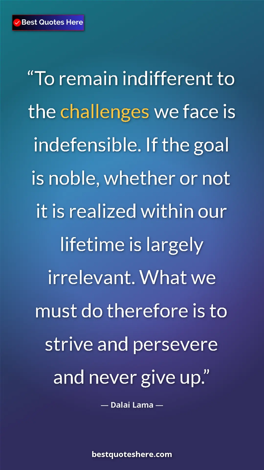 Dalai Lama Quote Card: "To remain indifferent to the challenges we face is..." Pinterest quote poster by Dalai Lama: "To remain indifferent to the challenges we face is..."