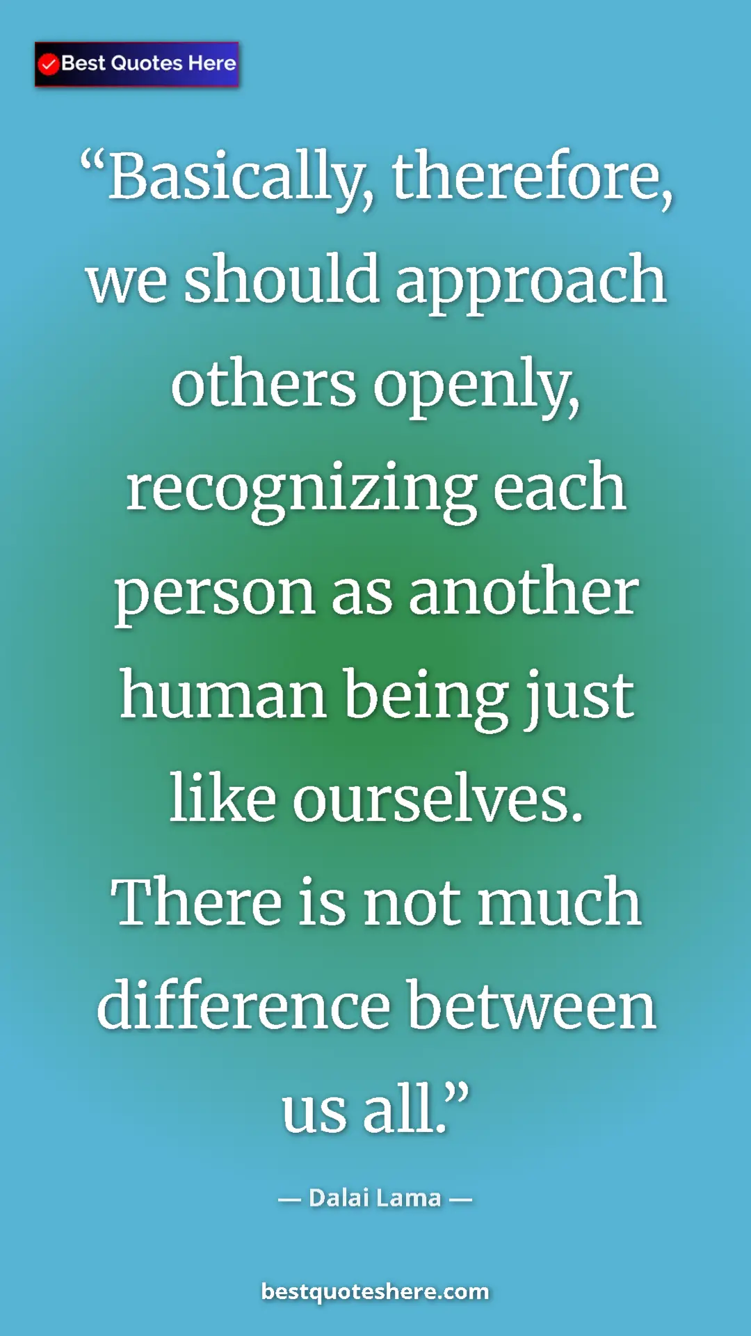Pinterest quote poster by Dalai Lama: "Basically, therefore, we should approach others openly,..."