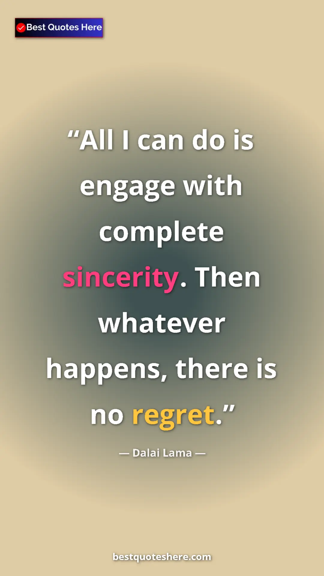 Pinterest quote poster by Dalai Lama: "All I can do is engage with complete sincerity. Then..."