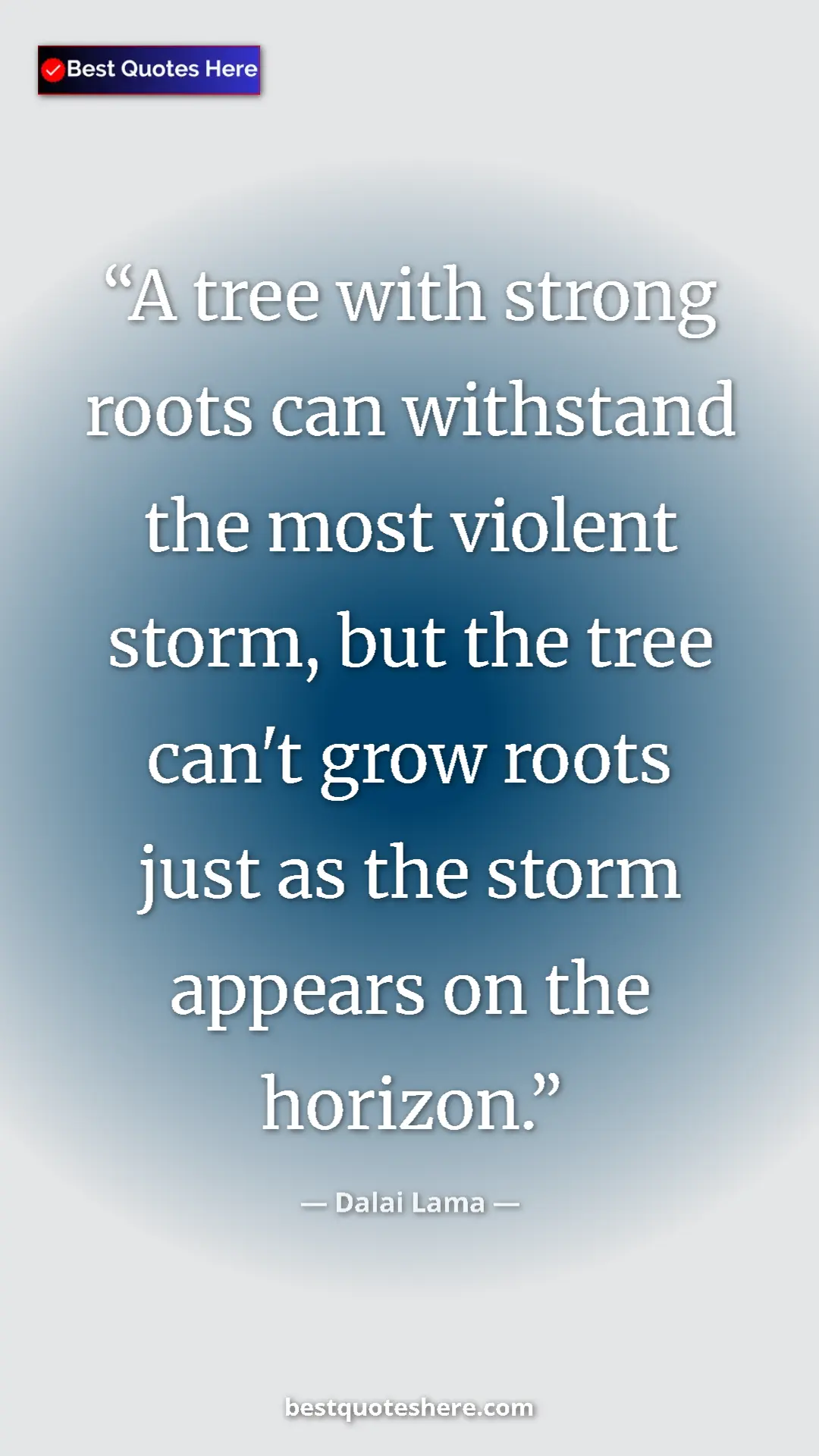 Dalai Lama Quote Card: "A tree with strong roots can withstand the most violent..." Pinterest quote poster by Dalai Lama: "A tree with strong roots can withstand the most violent..."