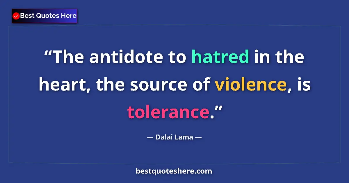 Quote by Dalai Lama: The antidote to hatred in the heart, the source of violence, is tolerance....
