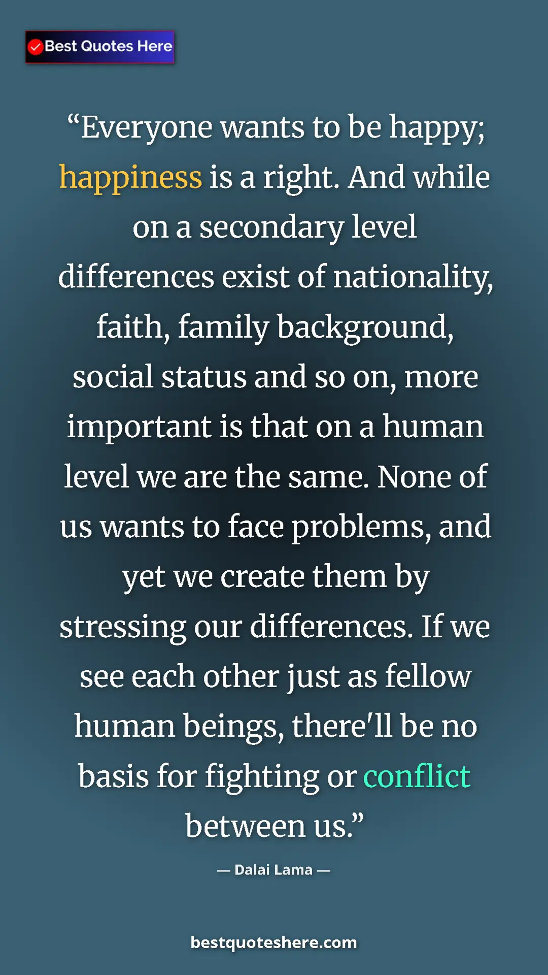 Dalai Lama Quote Card: "Everyone wants to be happy; happiness is a right. And while..." Pinterest quote poster by Dalai Lama: "Everyone wants to be happy; happiness is a right. And while..."