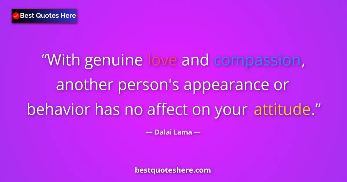 Quote by Dalai Lama: With genuine love and compassion, another person's