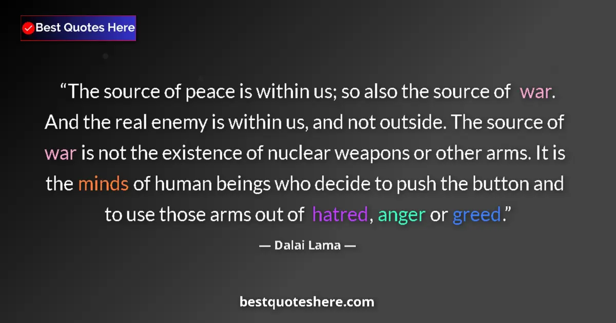 Quote by Dalai Lama: The source of peace is within us; so also the source of war. And the real enemy is within us, and no...
