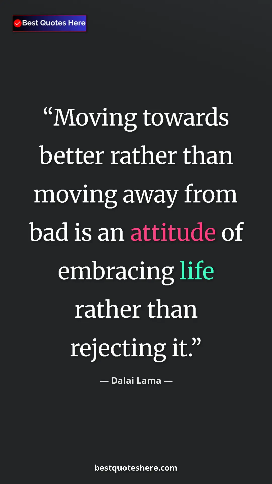 Dalai Lama Quote Card: "Moving towards better rather than moving away from bad is..." Pinterest quote poster by Dalai Lama: "Moving towards better rather than moving away from bad is..."