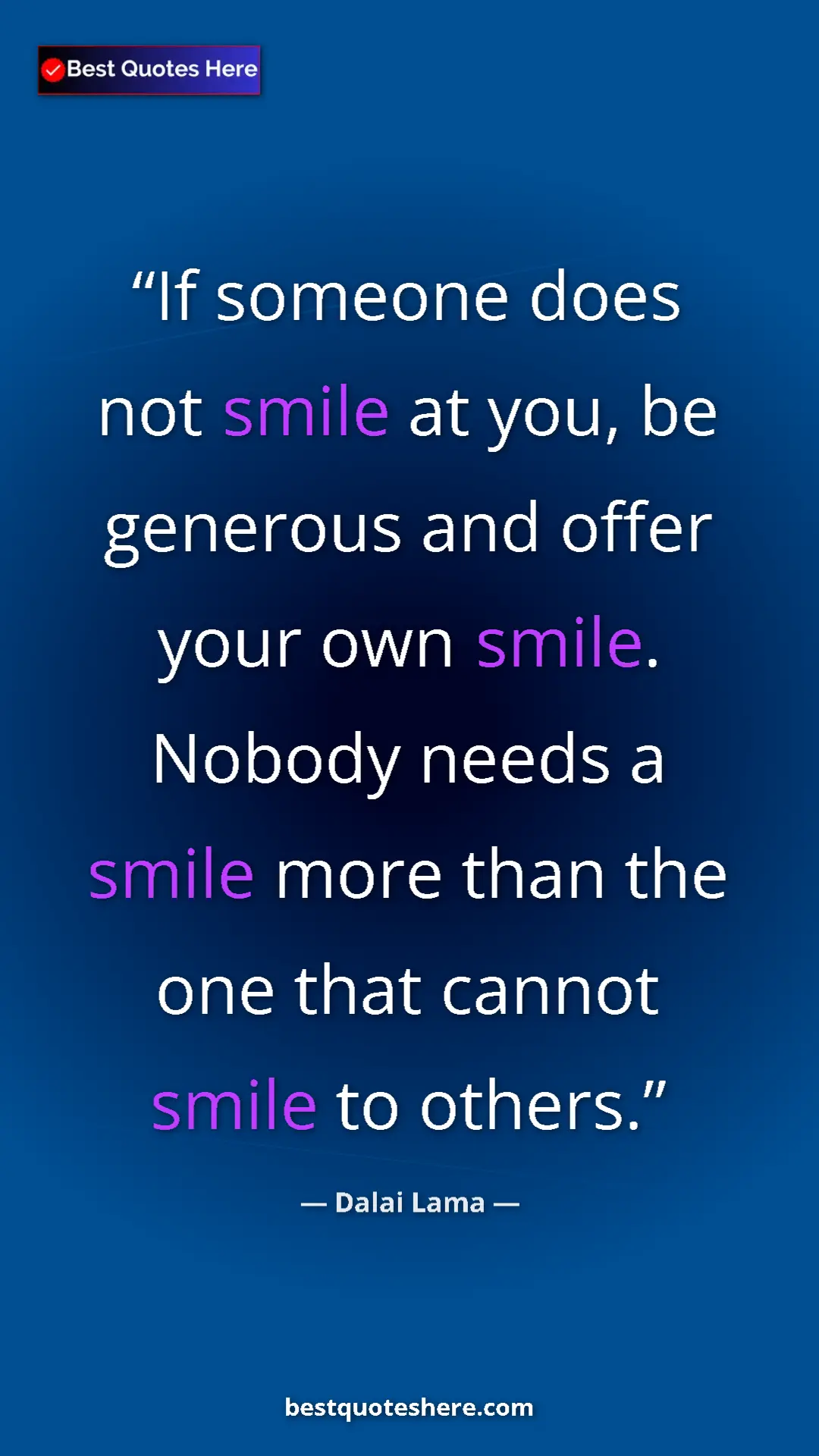 Pinterest quote poster by Dalai Lama: "If someone does not smile at you, be generous and offer your"