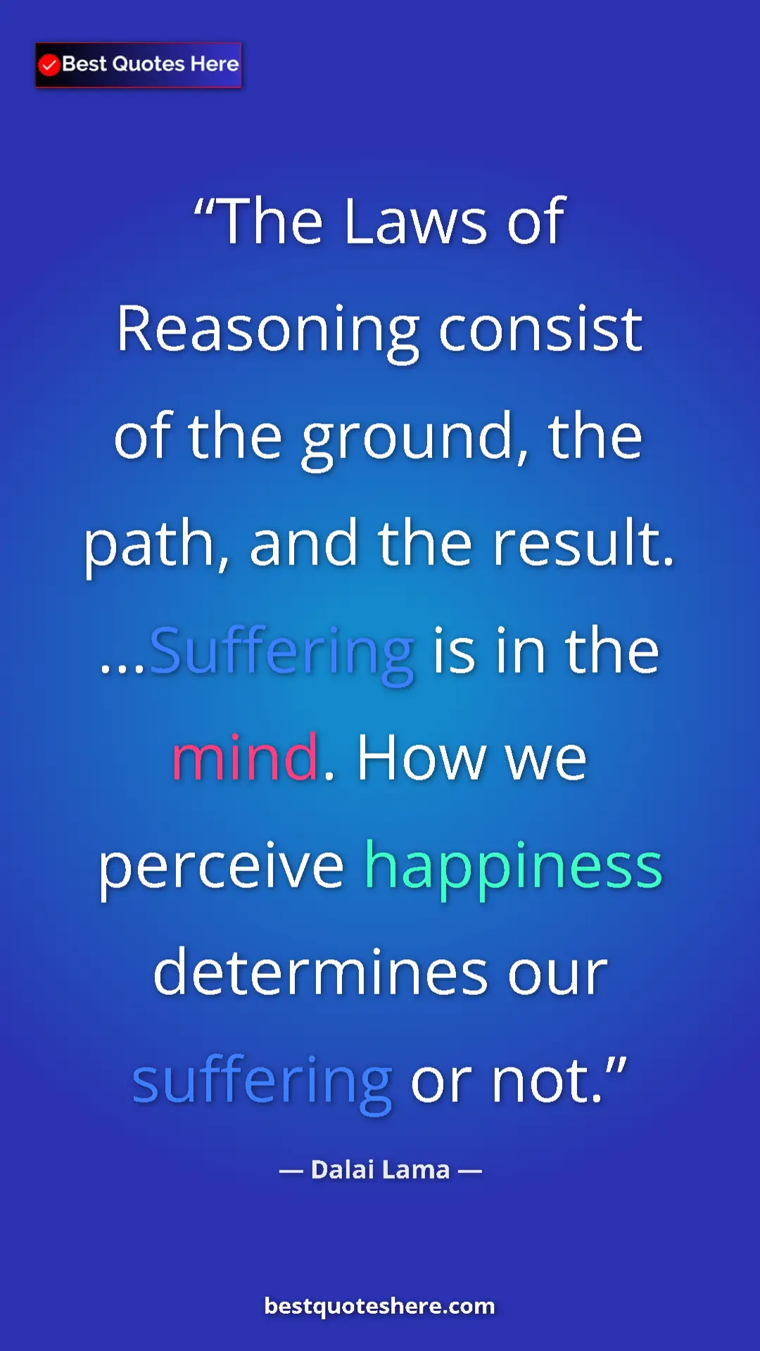 Dalai Lama Quote Card: "The Laws of Reasoning consist of the ground, the path, and..." Pinterest quote poster by Dalai Lama: "The Laws of Reasoning consist of the ground, the path, and..."