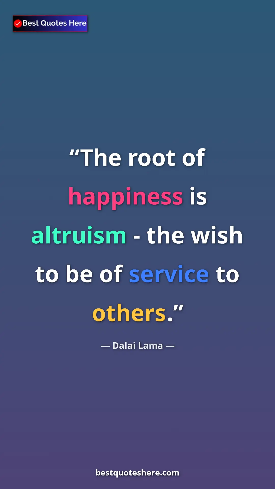 Pinterest quote poster by Dalai Lama: "The root of happiness is altruism - the wish to be of..."