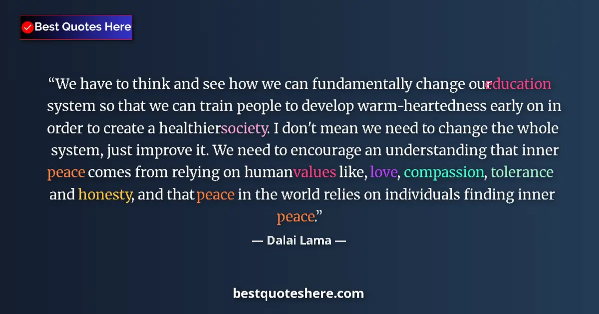Quote by Dalai Lama: We have to think and see how we can fundamentally change our education system so that we can train p...