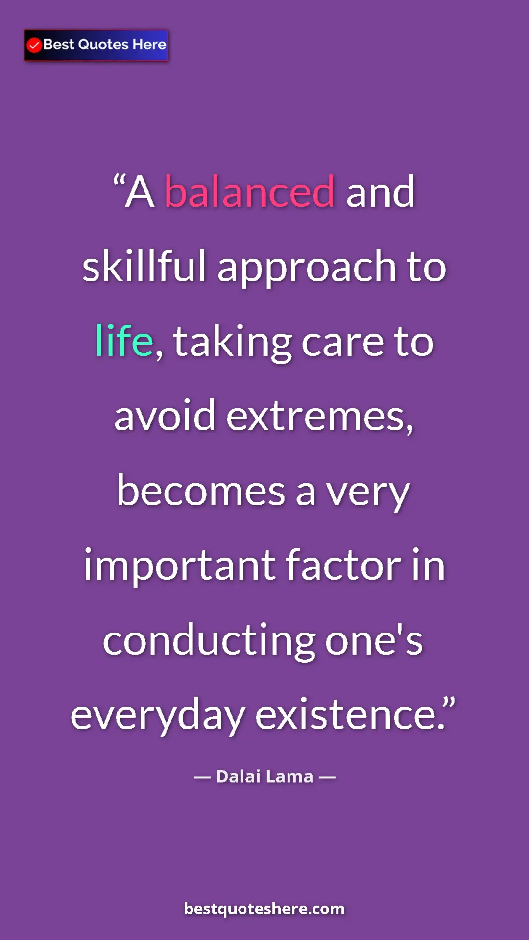Dalai Lama Quote Card: "A balanced and skillful approach to life, taking care to..." Pinterest quote poster by Dalai Lama: "A balanced and skillful approach to life, taking care to..."