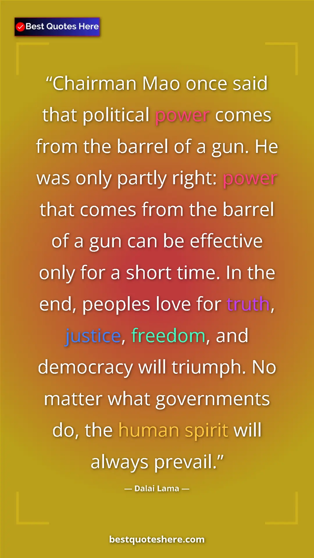 Dalai Lama Quote Card: "Chairman Mao once said that political power comes from the..." Pinterest quote poster by Dalai Lama: "Chairman Mao once said that political power comes from the..."