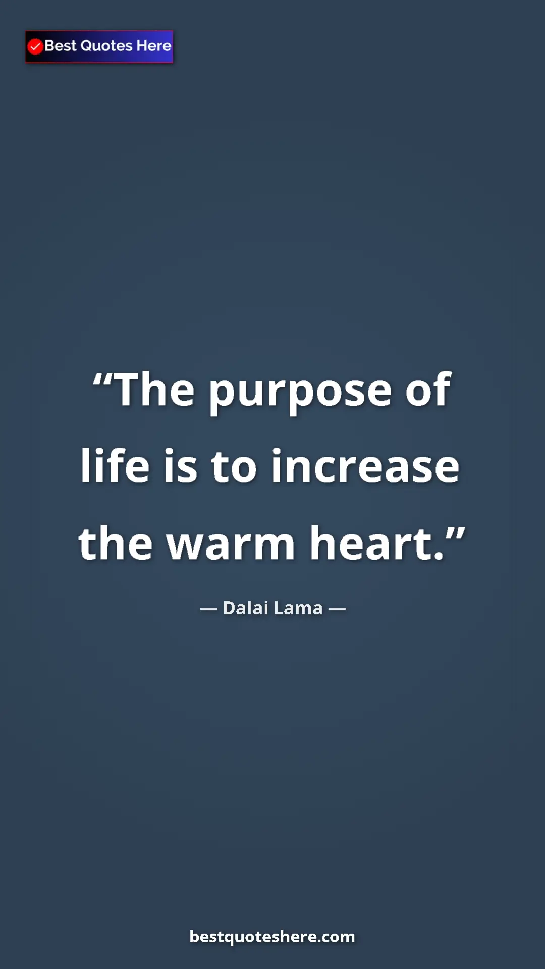 Dalai Lama Quote Card: "The purpose of life is to increase the warm heart." Pinterest quote poster by Dalai Lama: "The purpose of life is to increase the warm heart."