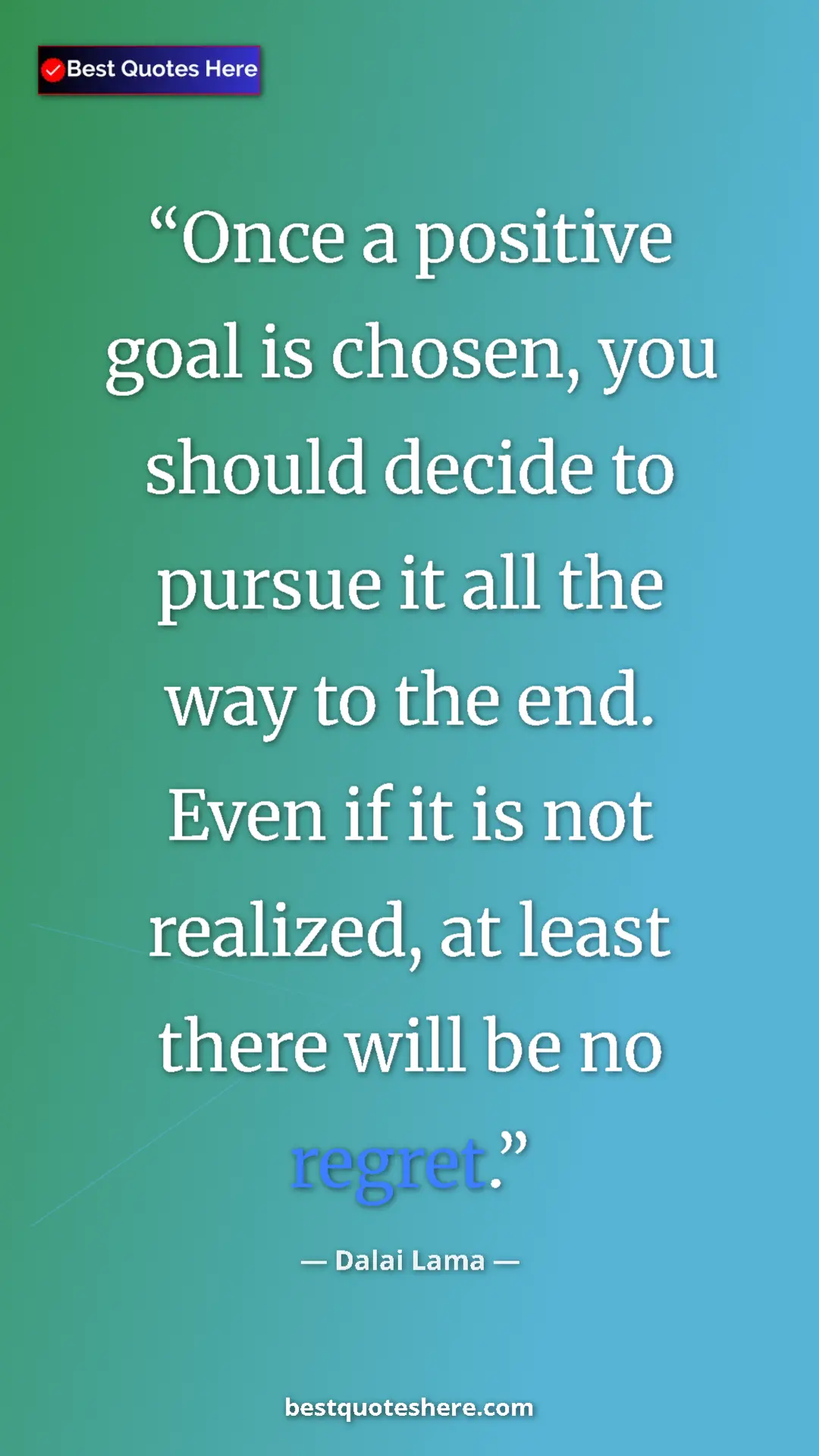 Dalai Lama Quote Card: "Once a positive goal is chosen, you should decide to pursue..." Pinterest quote poster by Dalai Lama: "Once a positive goal is chosen, you should decide to pursue..."