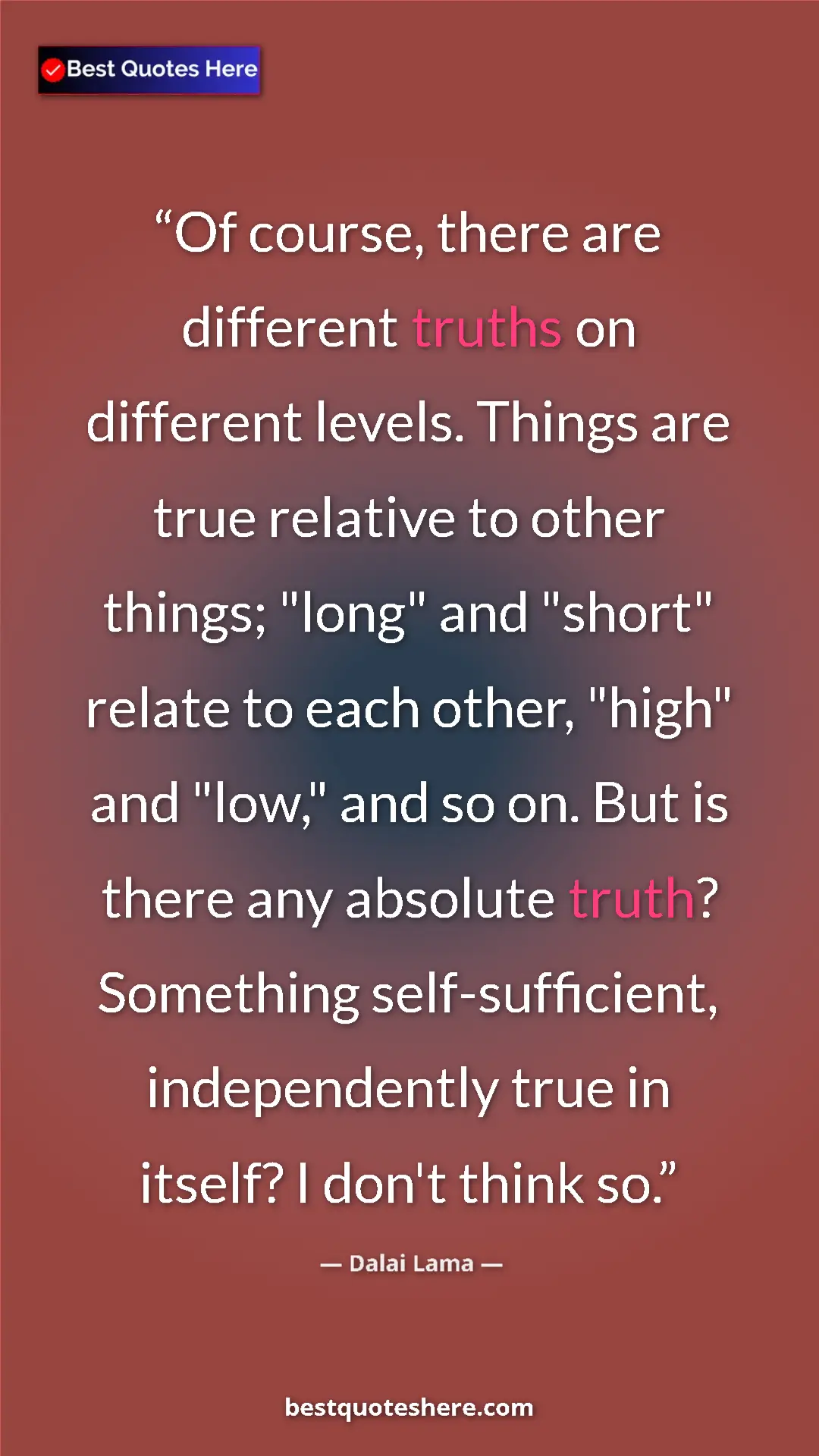 Dalai Lama Quote Card: "Of course, there are different truths on different levels...." Pinterest quote poster by Dalai Lama: "Of course, there are different truths on different levels...."