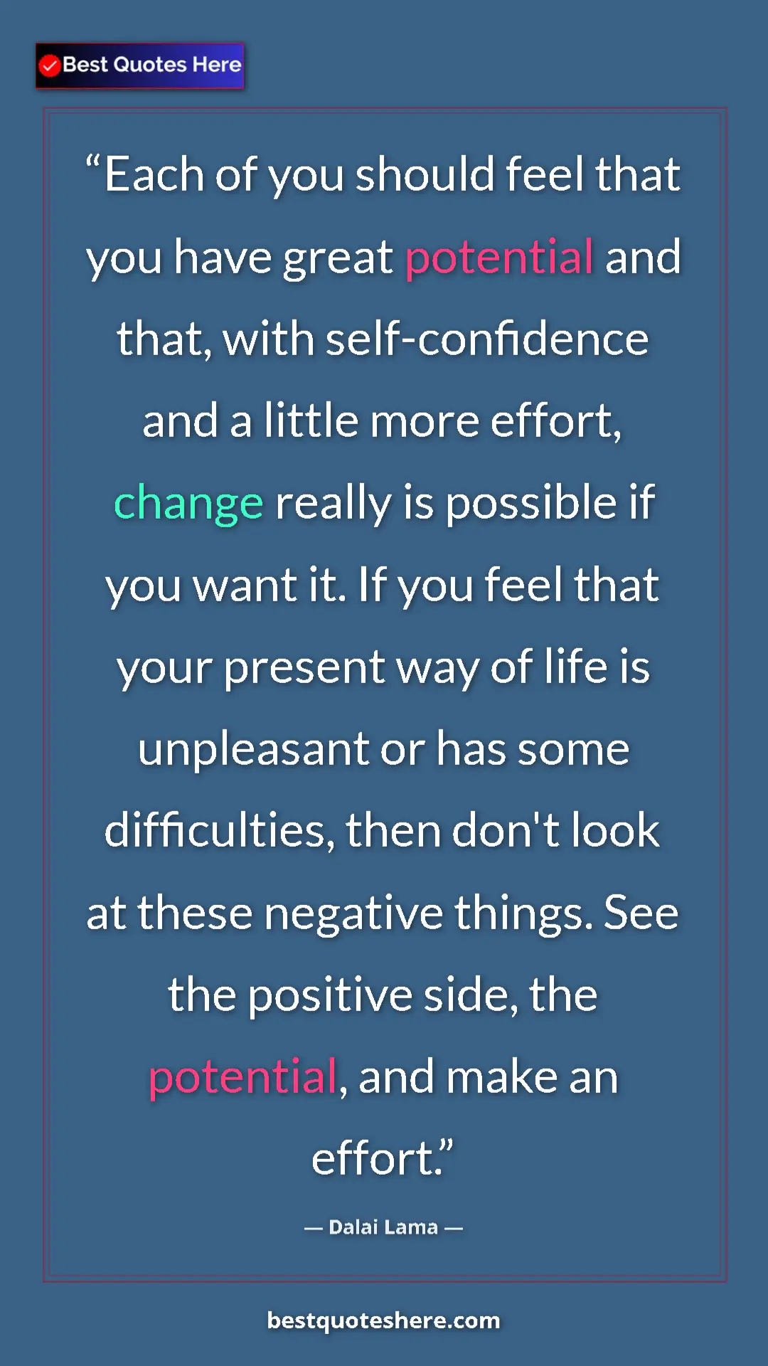 Dalai Lama Quote Card: "Each of you should feel that you have great potential and..." Pinterest quote poster by Dalai Lama: "Each of you should feel that you have great potential and..."