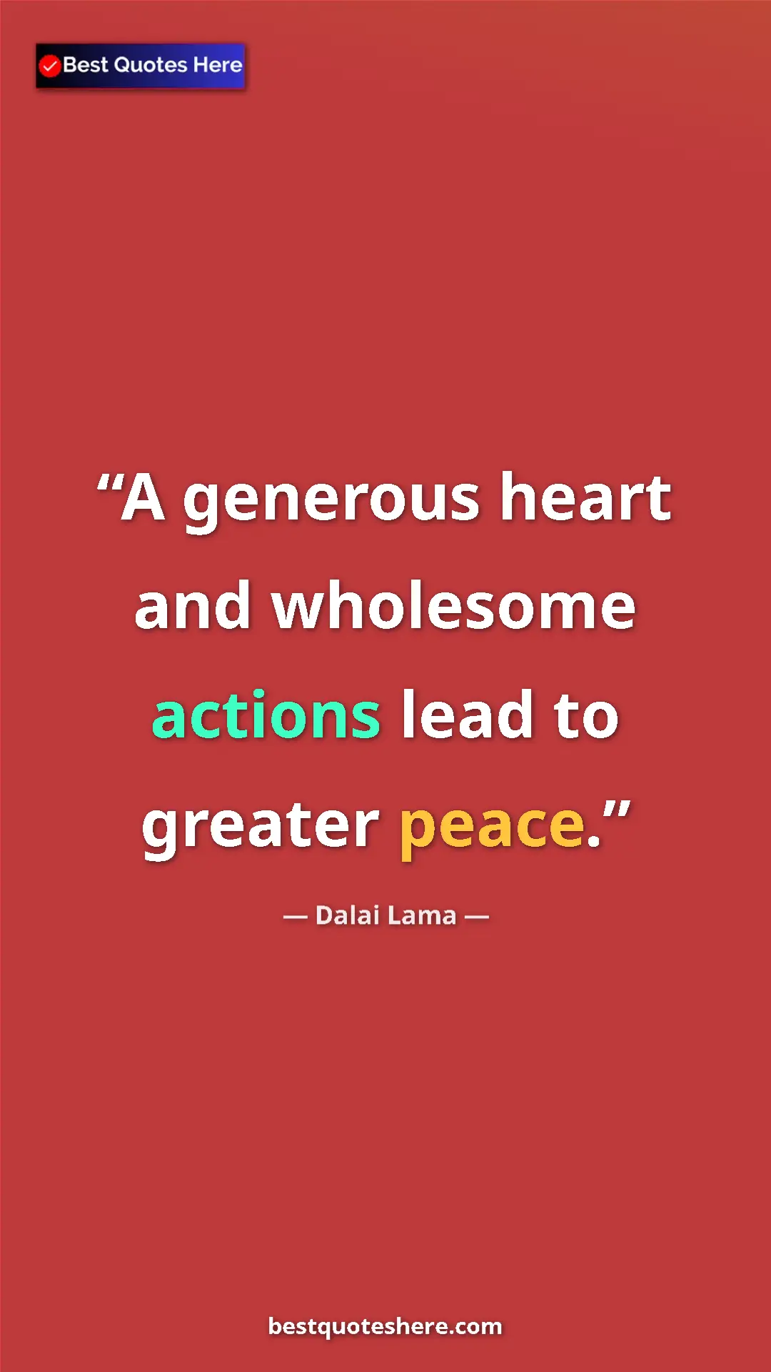 Dalai Lama Quote Card: "A generous heart and wholesome actions lead to greater..." Pinterest quote poster by Dalai Lama: "A generous heart and wholesome actions lead to greater..."