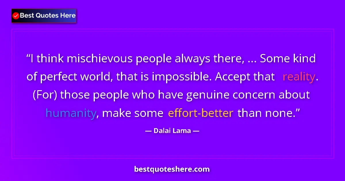 Dalai Lama quote: "I think mischievous people always there, ... Some kind of..."
