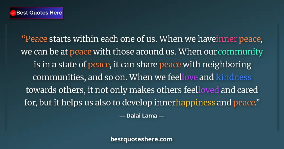Quote by Dalai Lama: Peace starts within each one of us. When we have inner peace, we can be at peace with those around u...