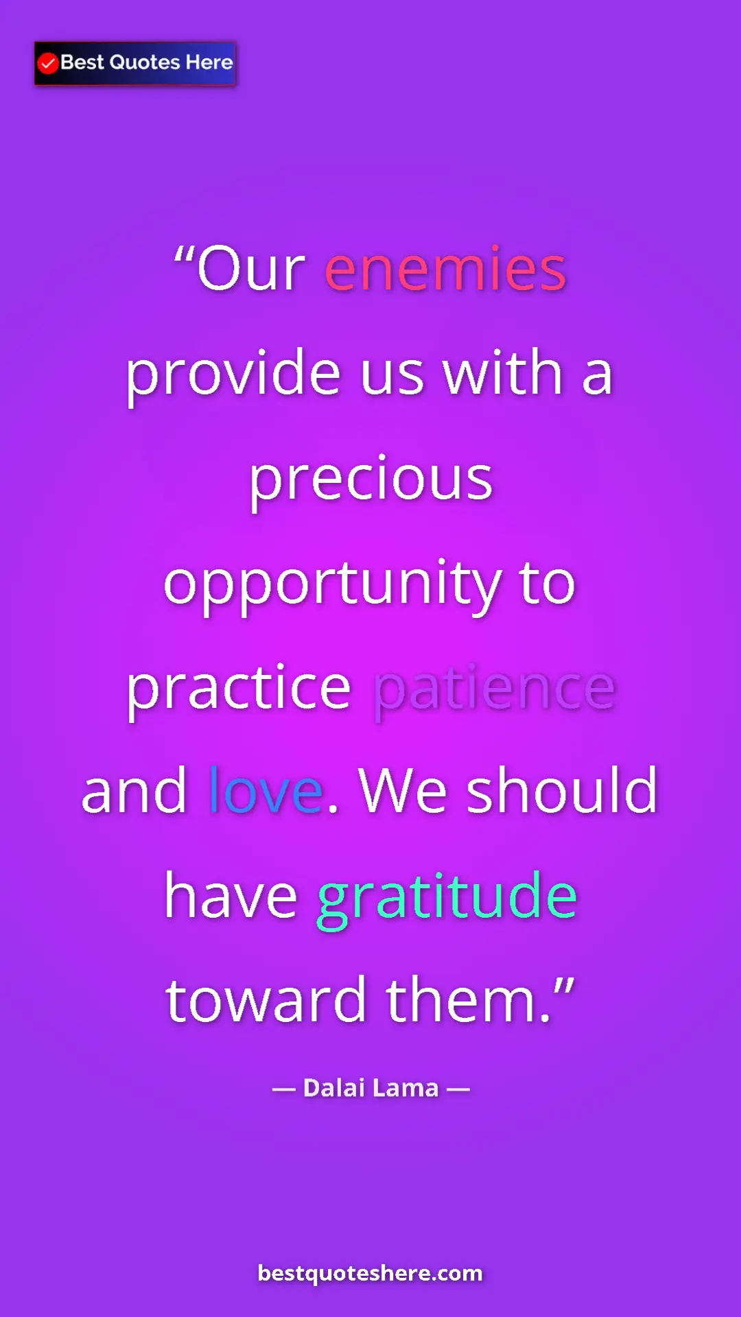 Dalai Lama Quote Card: "Our enemies provide us with a precious opportunity to..." Pinterest quote poster by Dalai Lama: "Our enemies provide us with a precious opportunity to..."