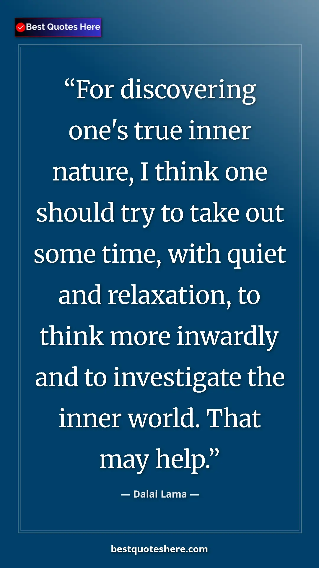 Pinterest quote poster by Dalai Lama: "For discovering one's true inner nature, I think one should..."