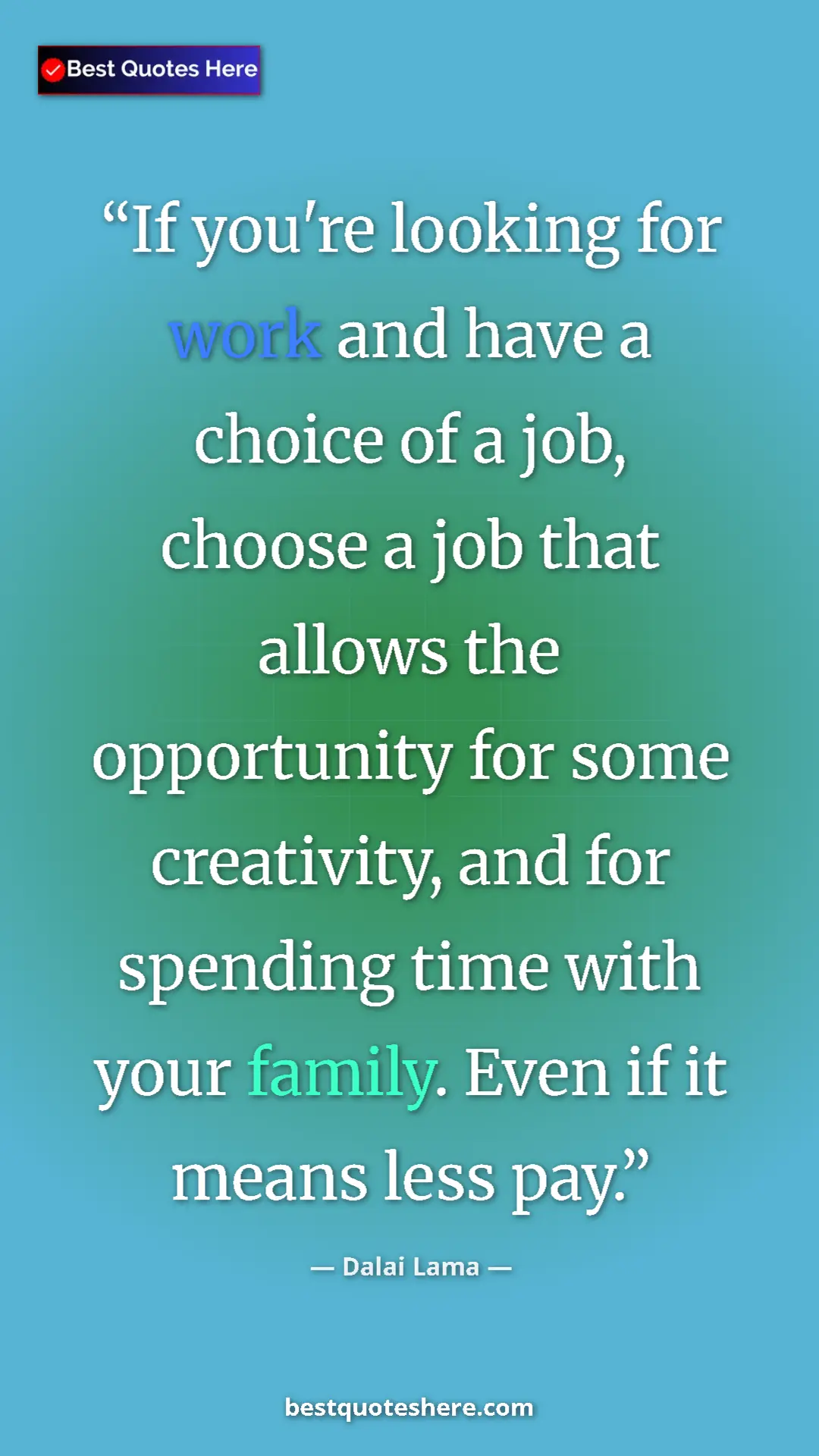 Pinterest quote poster by Dalai Lama: "If you're looking for work and have a choice of a job,..."