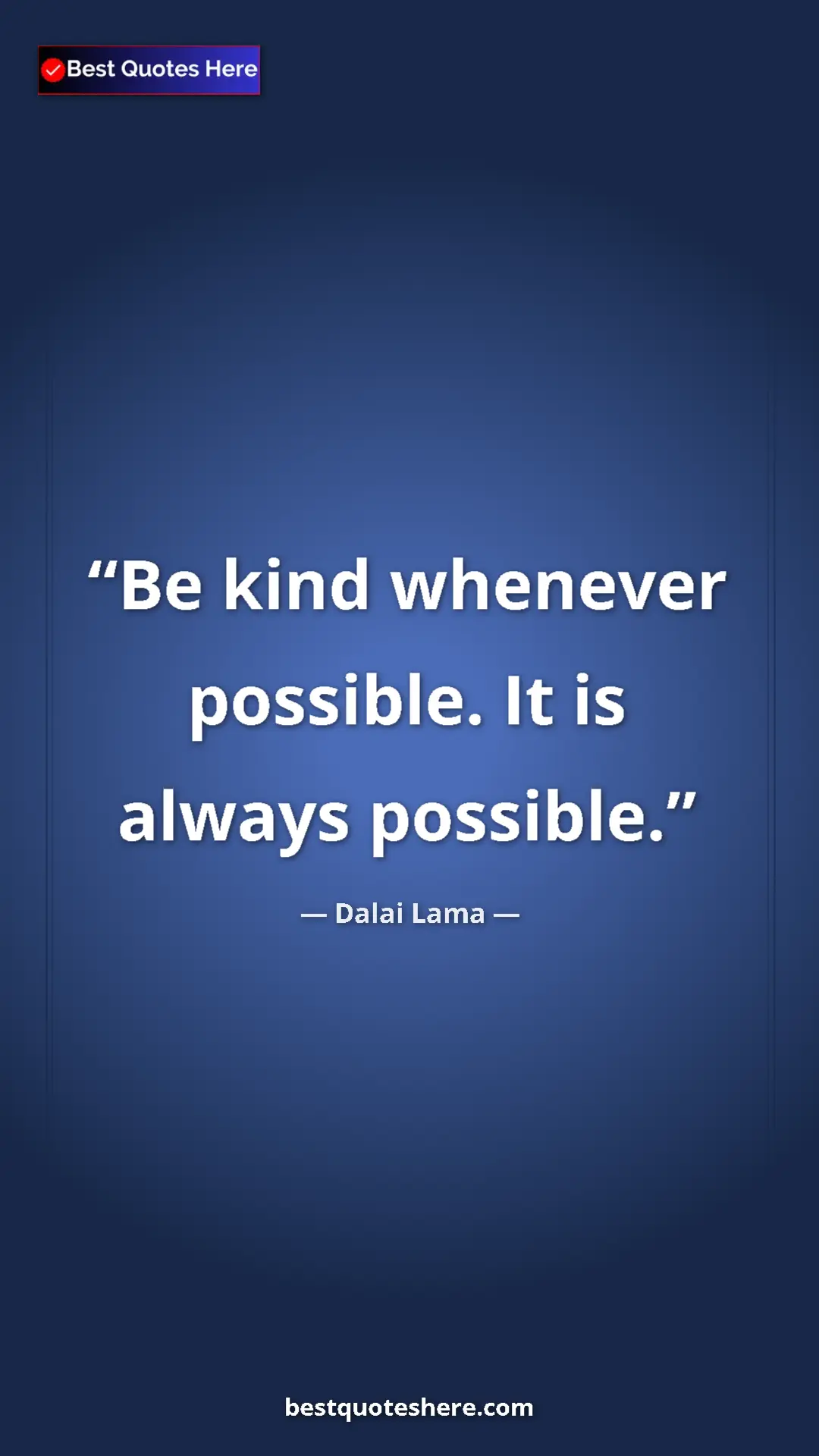 Dalai Lama Quote Card: "Be kind whenever possible. It is always possible." Pinterest quote poster by Dalai Lama: "Be kind whenever possible. It is always possible."