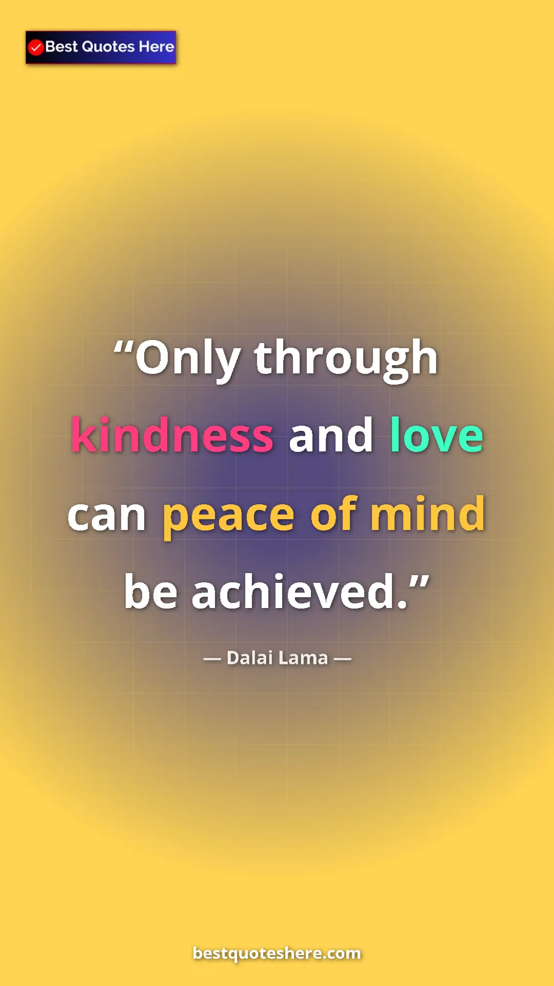 Dalai Lama Quote Card: "Only through kindness and love can peace of mind be..." Pinterest quote poster by Dalai Lama: "Only through kindness and love can peace of mind be..."