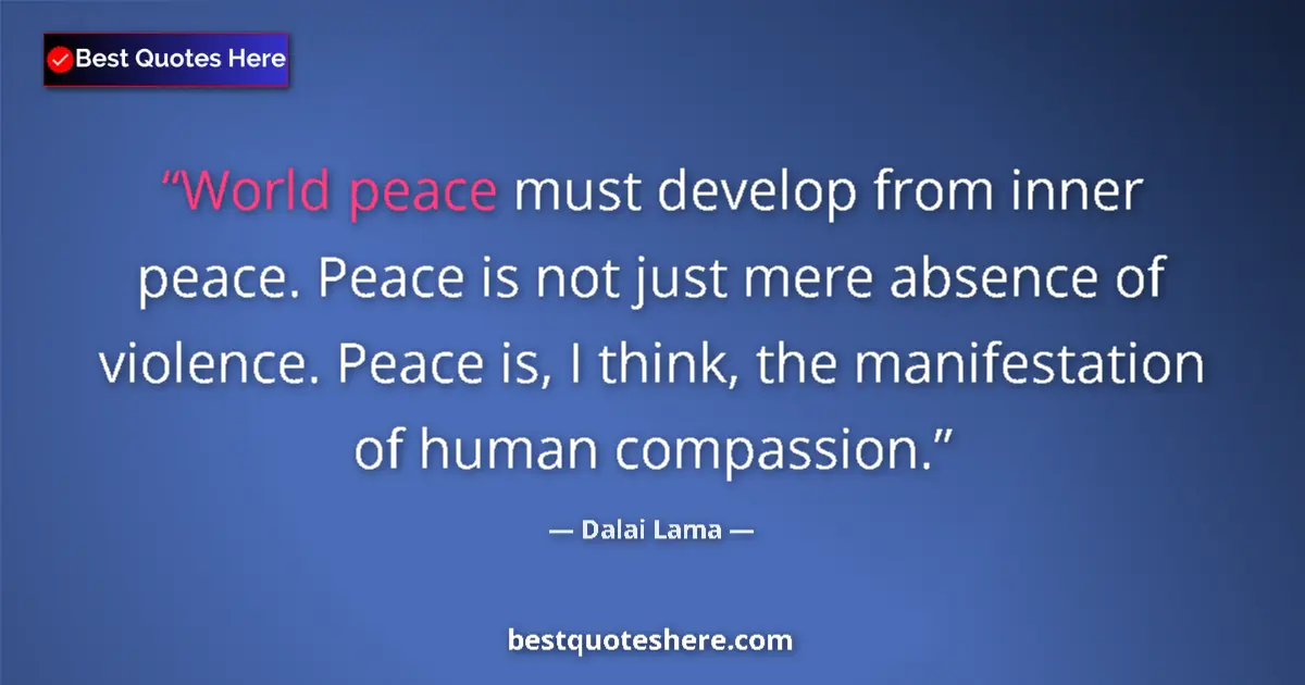 Quote by Dalai Lama: World peace must develop from inner peace. Peace is not just mere absence of violence. Peace is, I t...