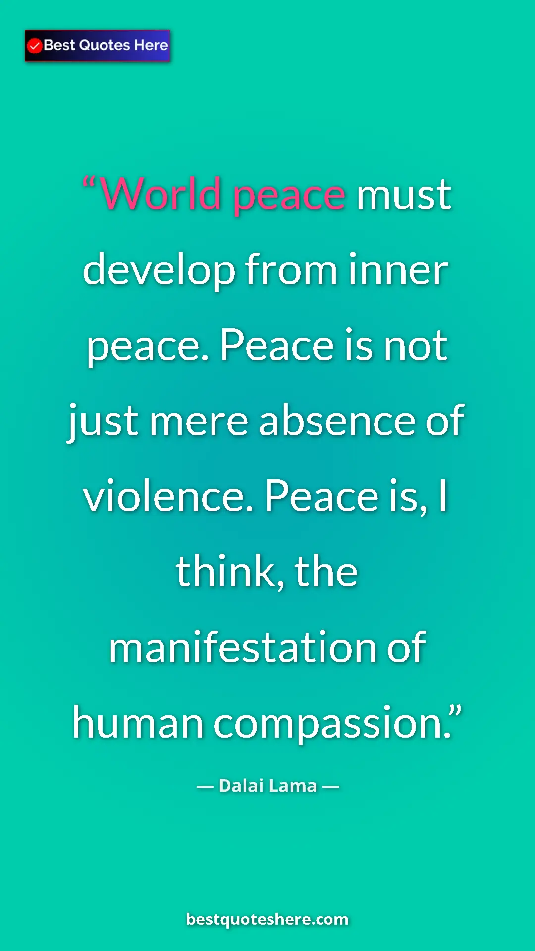 Dalai Lama Quote Card: "World peace must develop from inner peace. Peace is not..." Pinterest quote poster by Dalai Lama: "World peace must develop from inner peace. Peace is not..."