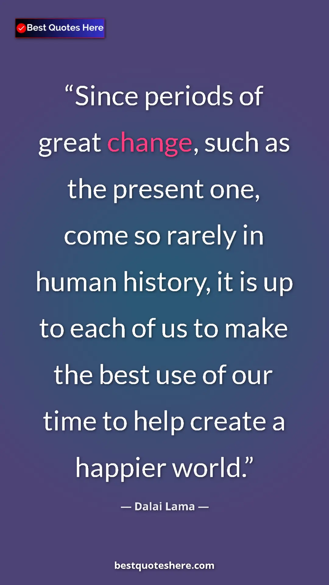 Dalai Lama Quote Card: "Since periods of great change, such as the present one,..." Pinterest quote poster by Dalai Lama: "Since periods of great change, such as the present one,..."