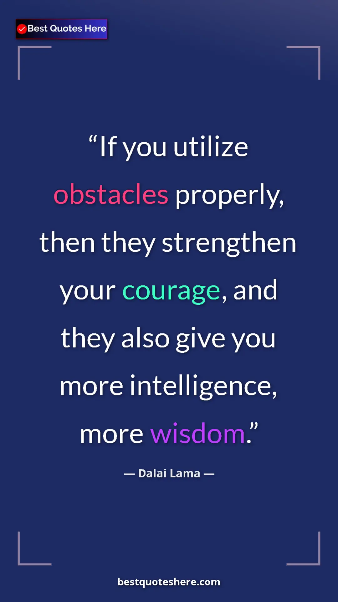 Dalai Lama Quote Card: "If you utilize obstacles properly, then they strengthen..." Pinterest quote poster by Dalai Lama: "If you utilize obstacles properly, then they strengthen..."