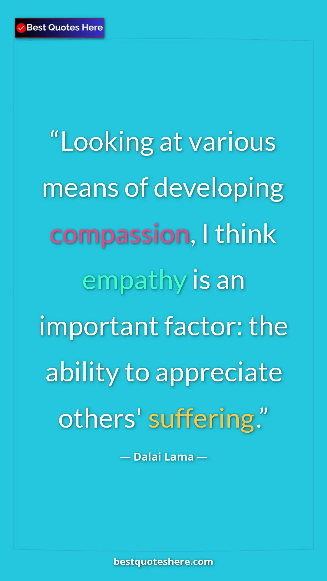 Pinterest quote poster by Dalai Lama: "Looking at various means of developing compassion, I think..."