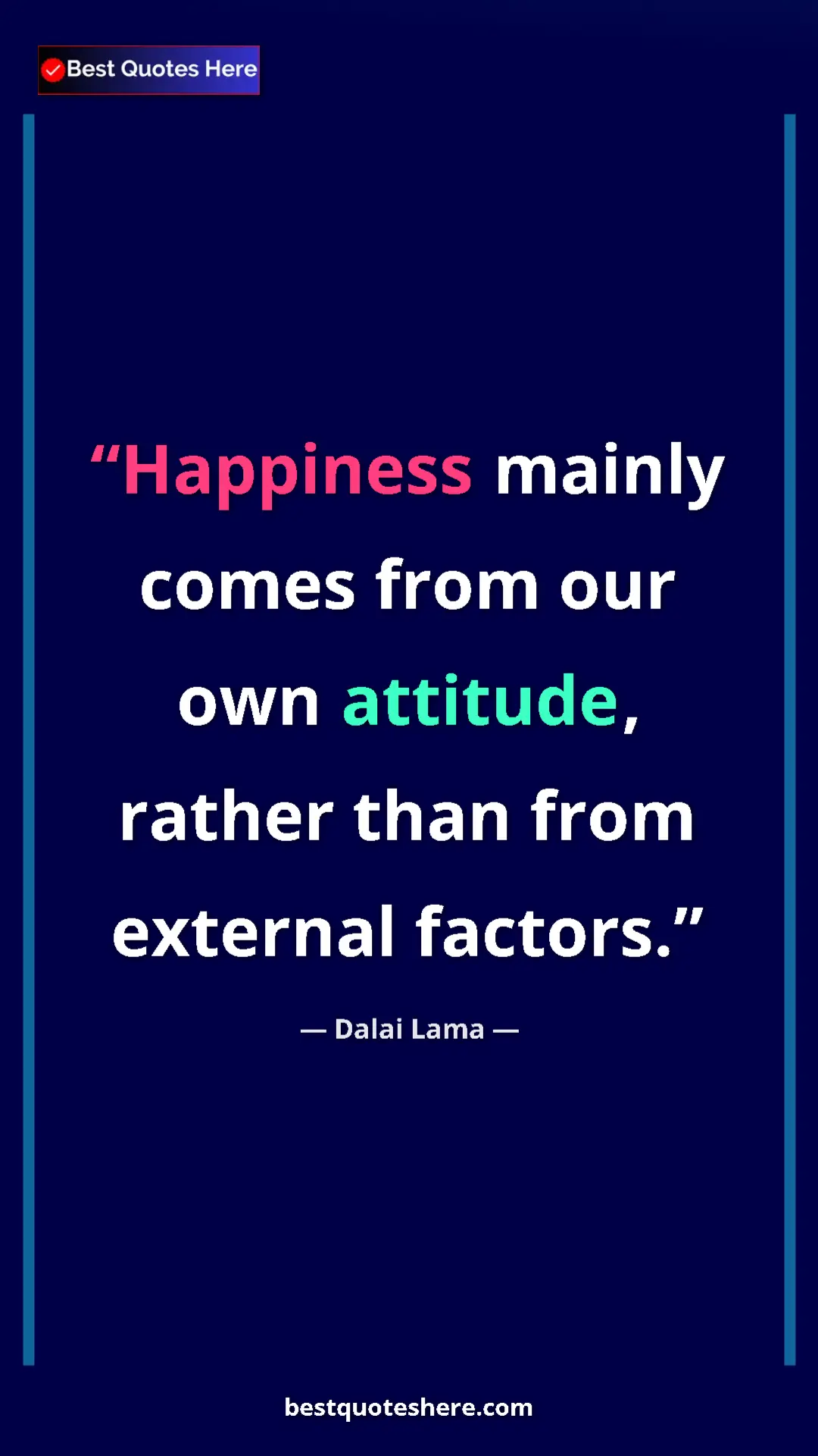 Dalai Lama Quote Card: "Happiness mainly comes from our own attitude, rather than..." Pinterest quote poster by Dalai Lama: "Happiness mainly comes from our own attitude, rather than..."
