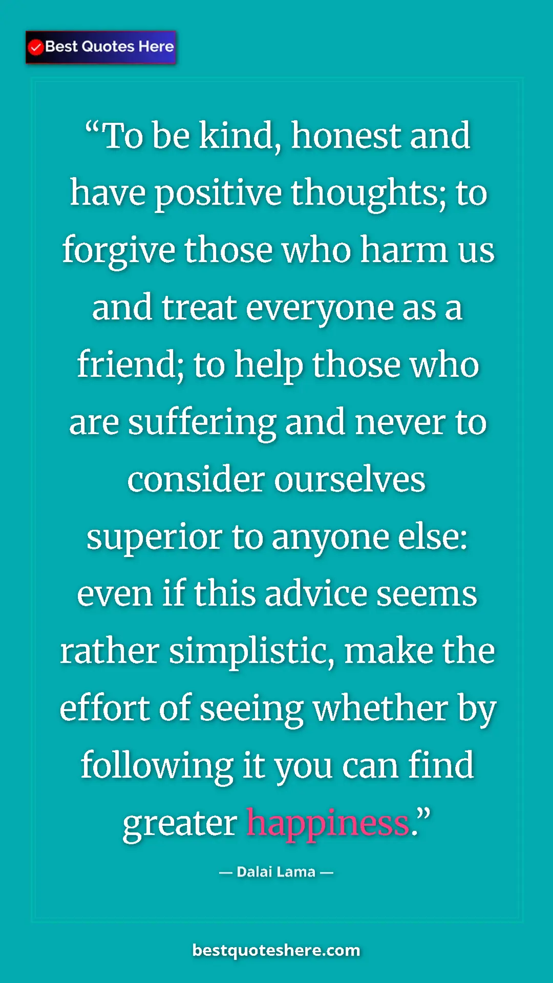 Dalai Lama Quote Card: "To be kind, honest and have positive thoughts; to forgive..." Pinterest quote poster by Dalai Lama: "To be kind, honest and have positive thoughts; to forgive..."