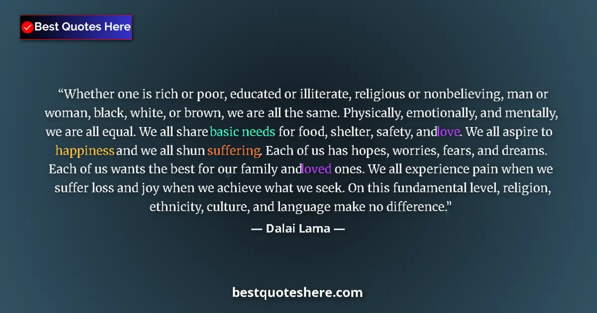 Quote by Dalai Lama: Whether one is rich or poor, educated or illiterate, religious or nonbelieving, man or woman, black,...