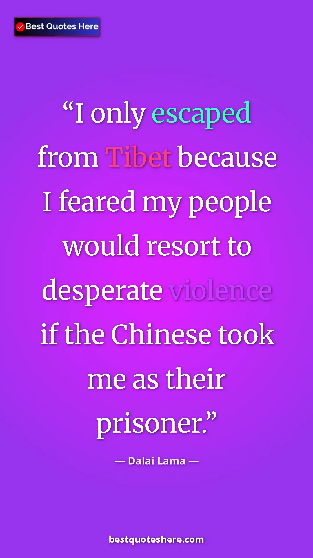 Dalai Lama Quote Card: "I only escaped from Tibet because I feared my people would..." Pinterest quote poster by Dalai Lama: "I only escaped from Tibet because I feared my people would..."